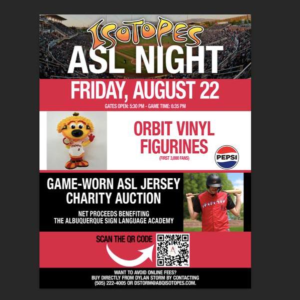 Flyer for ASL Night Friday August 22 at Isotopes Park. Game-Worn charity jersey auction and orbit vinyl figurines will be available. Proceeds go to Albuquerque Sign Language Academy